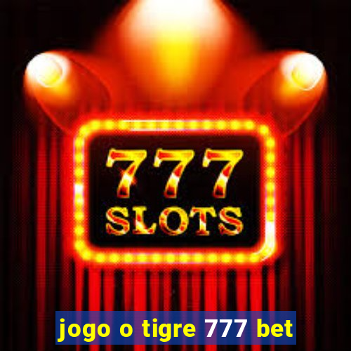 jogo o tigre 777 bet